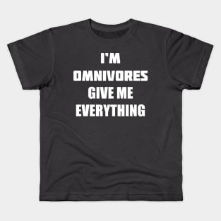 I'M OMNIVORES GIVE ME EVERYTHING Kids T-Shirt